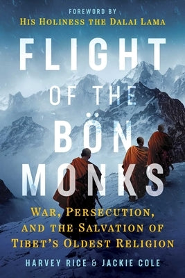 Flight of the B Monks: War, Persecution, and the Salvation of Tibet's Oldest Religion by Rice, Harvey