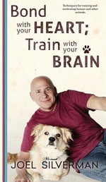 Bond With Your Heart; Train With Your Brain by Silverman, Joel