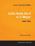 Johann Sebastian Bach - Cello Suite No.3 in C Major - Bwv 1009 - A Score for the Cello by Bach, Johann Sebastian