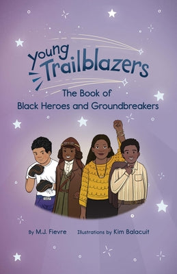 Young Trailblazers: The Book of Black Heroes and Groundbreakers: (Black History) by Fievre, M. J.