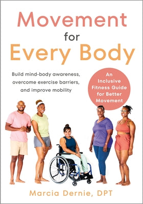 Movement for Every Body: An Inclusive Fitness Guide for Better Movement--Build Mind-Body Awareness, Overcome Exercise Barriers, and Improve Mob by Dernie, Marcia