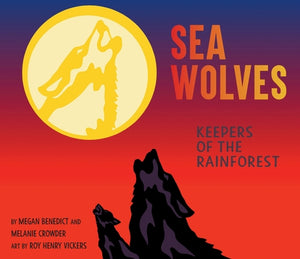 Sea Wolves: Keepers of the Rainforest by Benedict, Megan