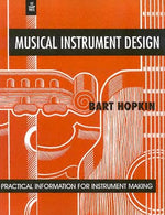 Musical Instrument Design: Practical Information for Instrument Making by Hopkin, Bart