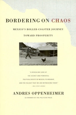 Bordering on Chaos: Mexico's Roller-Coaster Journey Toward Prosperity by Oppenheimer, Andres