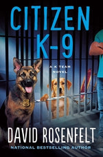 Citizen K-9: A K Team Novel by Rosenfelt, David