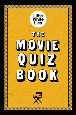 The Movie Quiz Book: (Trivia for Film Lovers, Challenging Quizzes) by Little White Lies