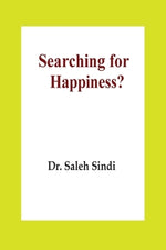 Searching for Happiness? by Dr Saleh Sindi