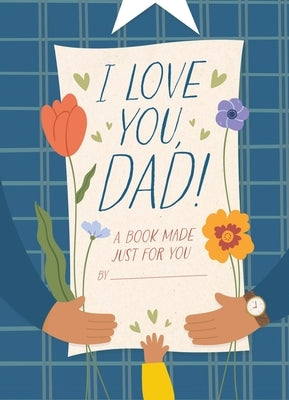 I Love You, Dad!: A Book Made Just for You by Sheldon-Dean, Hannah