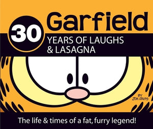 Garfield 30 Years of Laughs & Lasagna: The Life & Times of a Fat, Furry Legend! by Davis, Jim