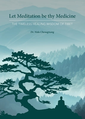 Let Meditation be thy Medicine by Chenagtsang, Nida