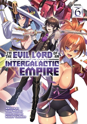 I'm the Evil Lord of an Intergalactic Empire! (Light Novel) Vol. 6 by Mishima, Yomu