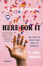 Here for It: Or, How to Save Your Soul in America; Essays by Thomas, R. Eric