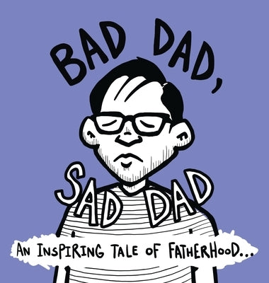 Bad Dad, Sad Dad: An Inspiring Tale of Fatherhood by Crone, Himbo Mother