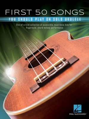 First 50 Songs You Should Play on Solo Ukulele by Hal Leonard Corp