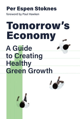 Tomorrow's Economy: A Guide to Creating Healthy Green Growth by Stoknes, Per Espen