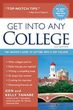 Get Into Any College: The Insider's Guide to Getting Into a Top College by Tanabe, Gen