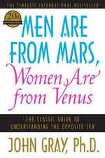 Men Are from Mars, Women Are from Venus: The Classic Guide to Understanding the Opposite Sex by Gray, John