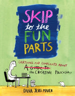 Skip to the Fun Parts: Cartoons and Complaints about the Creative Process by Maier, Dana Jeri