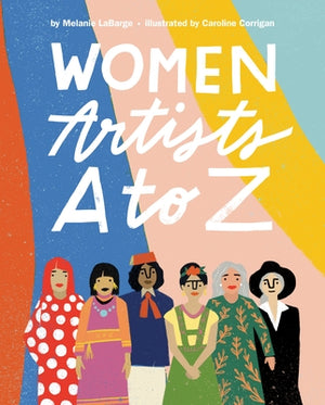 Women Artists A to Z by Labarge, Melanie