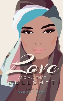Love And All That Bullsh*t by Bond, Mariah C.