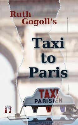 Ruth Gogoll's Taxi to Paris by Gogoll, Ruth