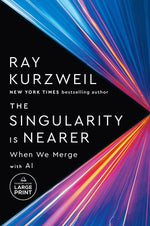 The Singularity Is Nearer: When We Merge with AI by Kurzweil, Ray