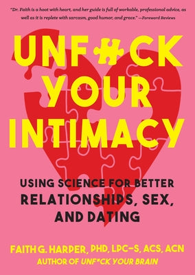 Unfuck Your Intimacy: Using Science for Better Relationships, Sex, and Dating: Using Science for Better Relationships, Sex, and Dating by Harper, Faith G.