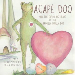 Agap? Doo and the Extra Big Heart of the Frogilly Digilly Doo by Merillat, H. S. I.