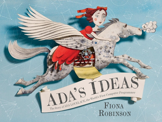 Ada's Ideas: The Story of ADA Lovelace, the World's First Computer Programmer by Robinson, Fiona