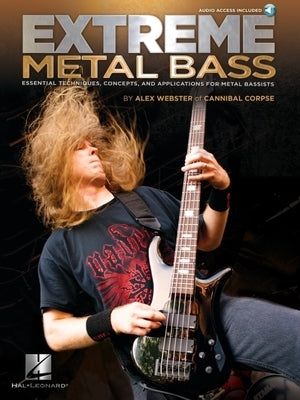 Extreme Metal Bass - Essential Techniques, Concepts, and Applications for Metal Bassists Book/Online Audio by Webster, Alex