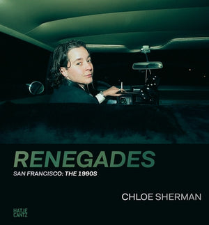 Chloe Sherman: Renegades: San Francisco: The 1990s by Sherman, Chloe