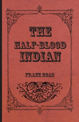 The Half-Blood Indian by Boas, Franz