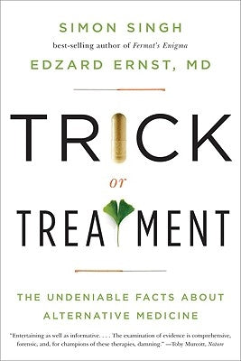 Trick or Treatment: The Undeniable Facts about Alternative Medicine by Ernst, Edzard