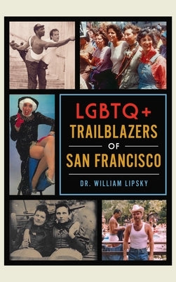 LGBTQ+ Trailblazers of San Francisco by Lipsky, William