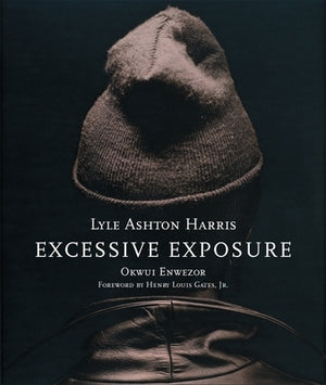 Lyle Ashton Harris: Excessive Exposure: The Complete Chocolate Portraits by Ashton Harris, Lyle