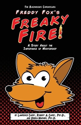 The Backwoods Chronicles: Freddy Fox's Freaky Fire by Carey, Lawrence