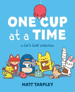 One Cup at a Time: A Cat's Café Collection by Tarpley, Maxx