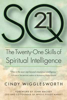 SQ21: The Twenty-One Skills of Spiritual Intelligence by Wigglesworth, Cindy