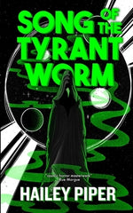 Song of the Tyrant Worm by Piper, Hailey