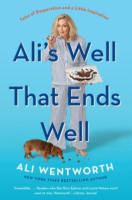 Ali's Well That Ends Well: Tales of Desperation and a Little Inspiration by Wentworth, Ali