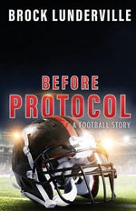 Before Protocol: A Football Story by Lunderville, Brock