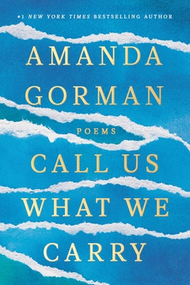 Call Us What We Carry: Poems by Gorman, Amanda