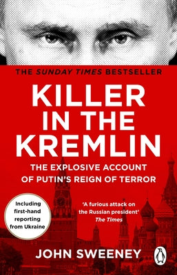 Killer in the Kremlin: The Explosive Account of Putin's Reign of Terror by Sweeney, John