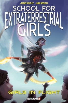 School for Extraterrestrial Girls Vol. 2: Girls in Flight by Whitley, Jeremy