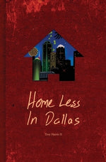 Home Less In Dallas: Earning Your Stripes with Nothing to Lose by Harris, Troy, II