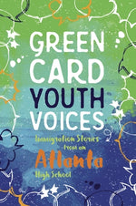 Immigration Stories from an Atlanta High School: Green Card Youth Voices by Rozman Clark, Tea