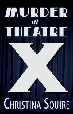 Murder at Theatre X by Squire, Christina