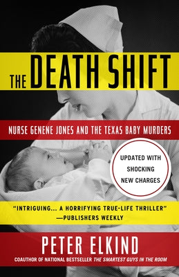 The Death Shift: Nurse Genene Jones and the Texas Baby Murders (Updated and Revised) by Elkind, Peter