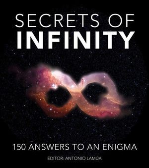 Secrets of Infinity: 150 Answers to an Enigma by Lamua, Antonio