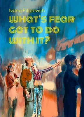 What's Fear Got to Do with It? by Filipovich, Ivana